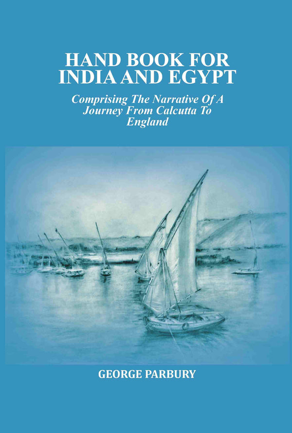 Hand book for India and Egypt: Comprising The Narrative Of A Journey From Calcutta To England - Gyan Books - Distacart