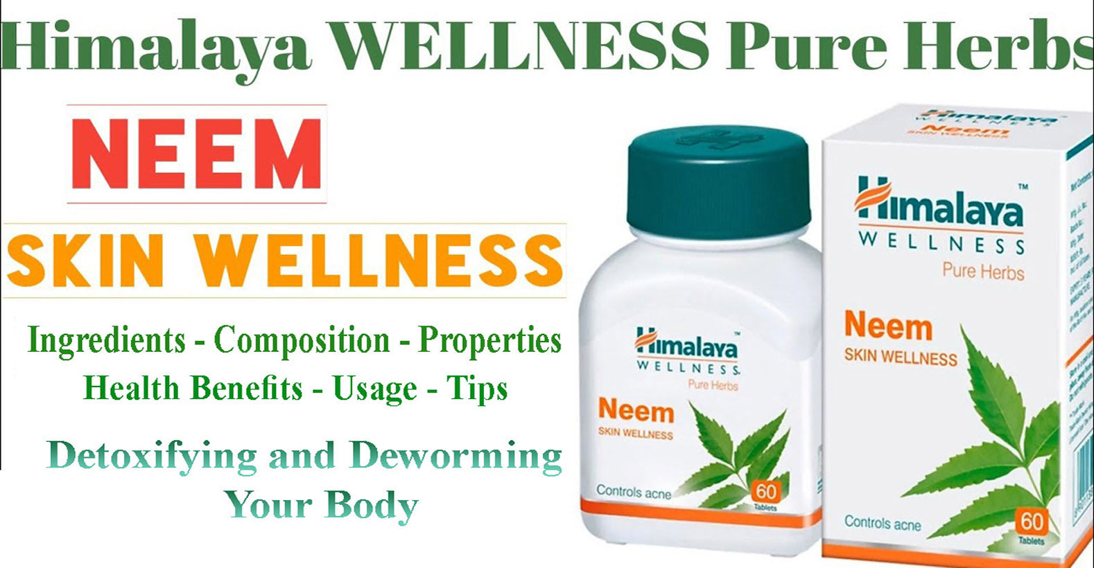 Himalaya Wellness Pure Herbs Neem Skin Wellness - Ingredients, Composition, Properties, Health Benefits, Usage, Tips