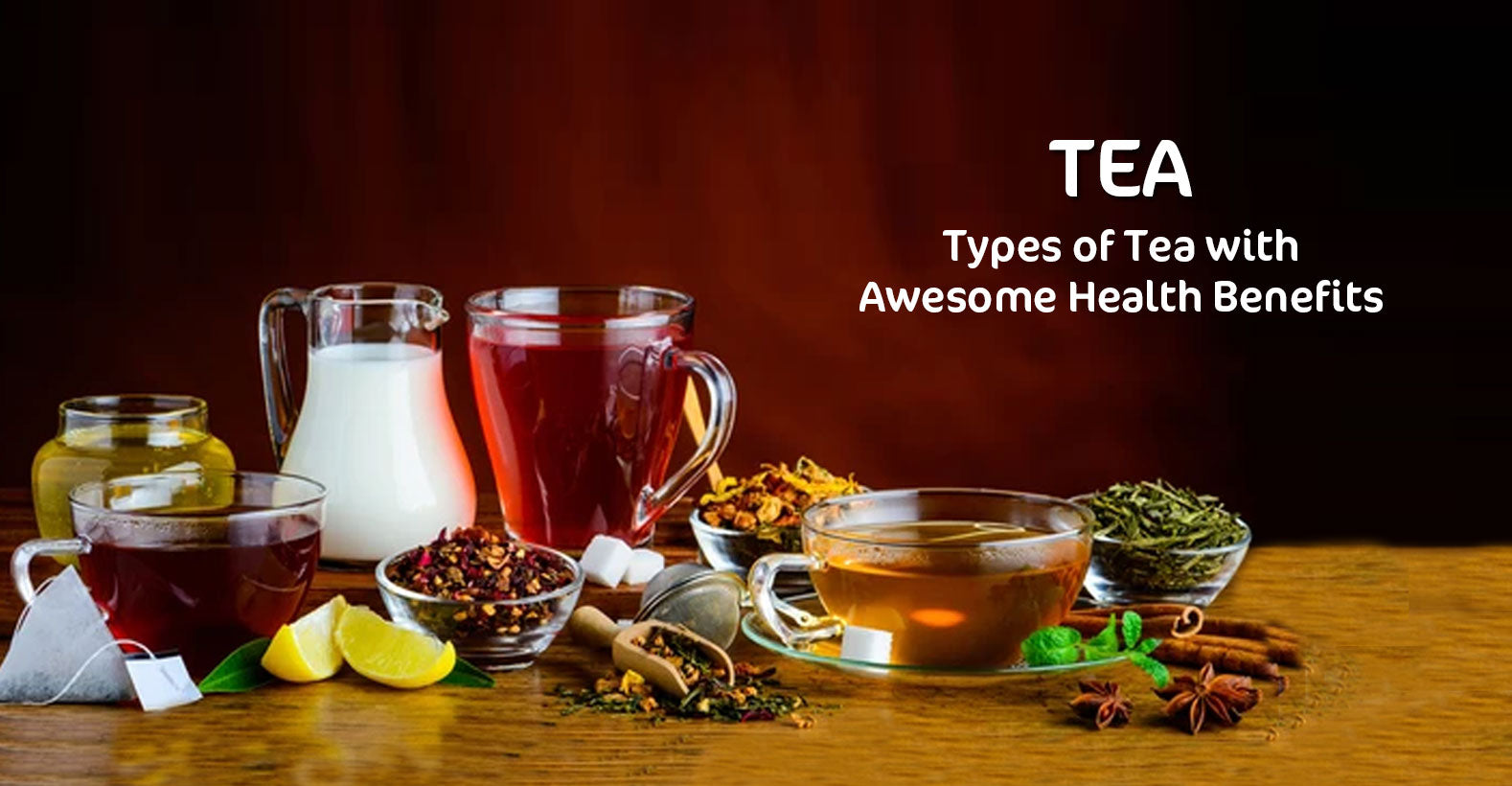 Types of Tea & It's Importance in Our Daily Life
