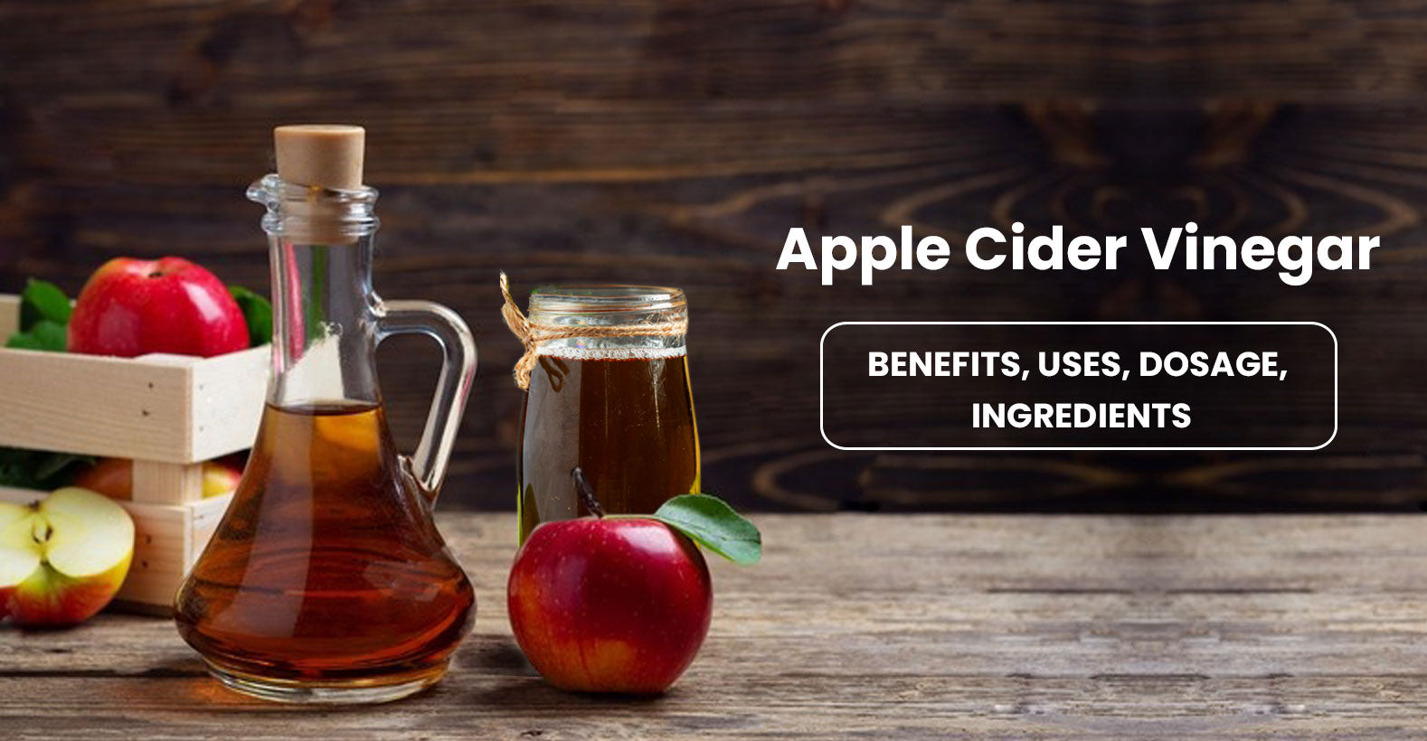 Apple Cider Vinegar: Benefits, Uses, Ingredients, and Dosage