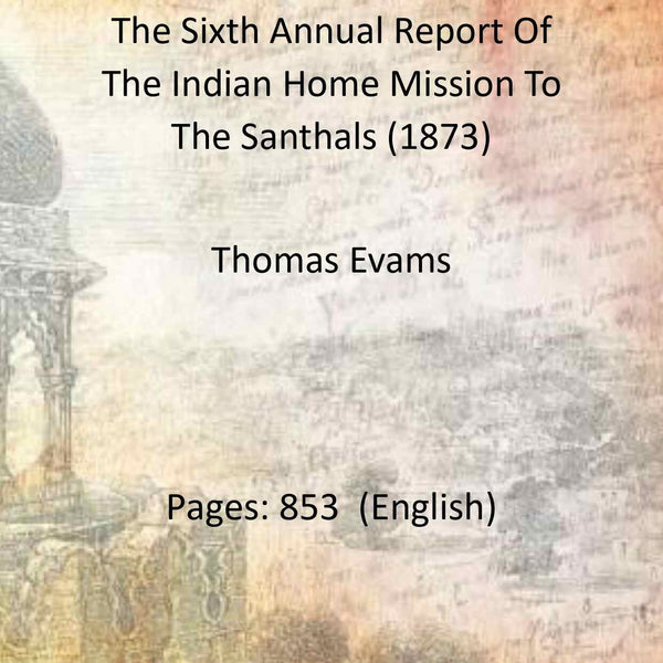 The Sixth Annual Report Of The Indian Home Mission To The Santhals (1873) - Gyan Books - Distacart