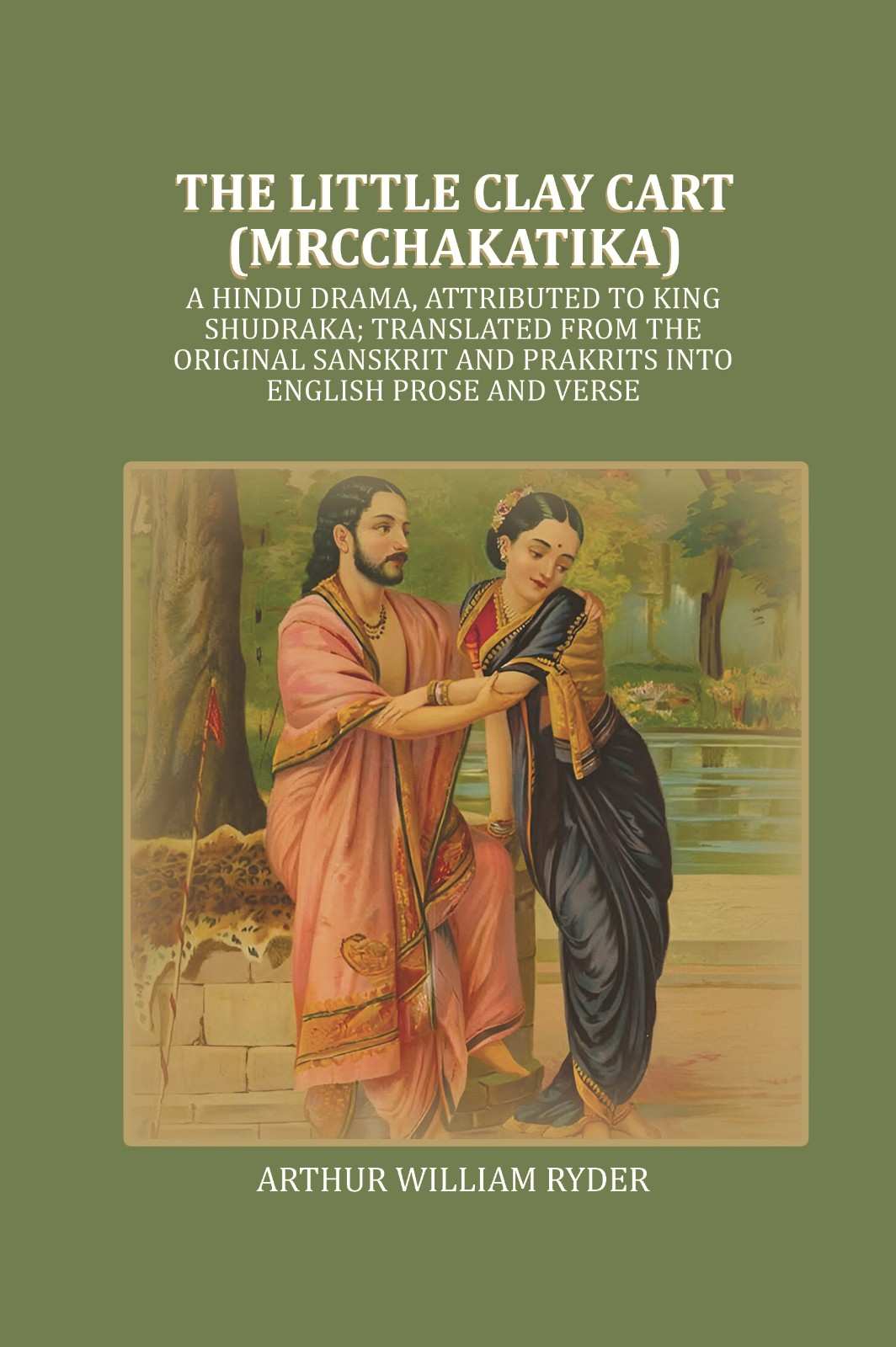 The Little Clay Cart (Mrcchakatika) A Hindu Drama, Attributed To King Shudraka; Translated From The - Gyan Books - Distacart