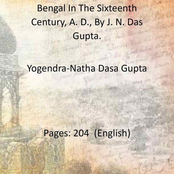 Bengal In The Sixteenth Century, A. D., By J. N. Das Gupta. - Gyan Books - Distacart
