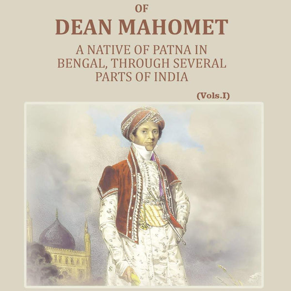 The Travels Of Dean Mahomet, A Native Of Patna In Bengal, Through Several Parts Of India, While In The Vol - Gyan Books - Distacart