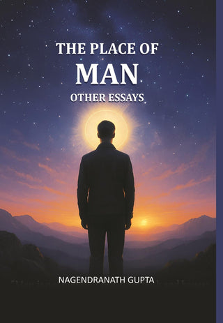 The Place Of Man And Other Essays [By] Nagendranath Gupta. - Gyan Books