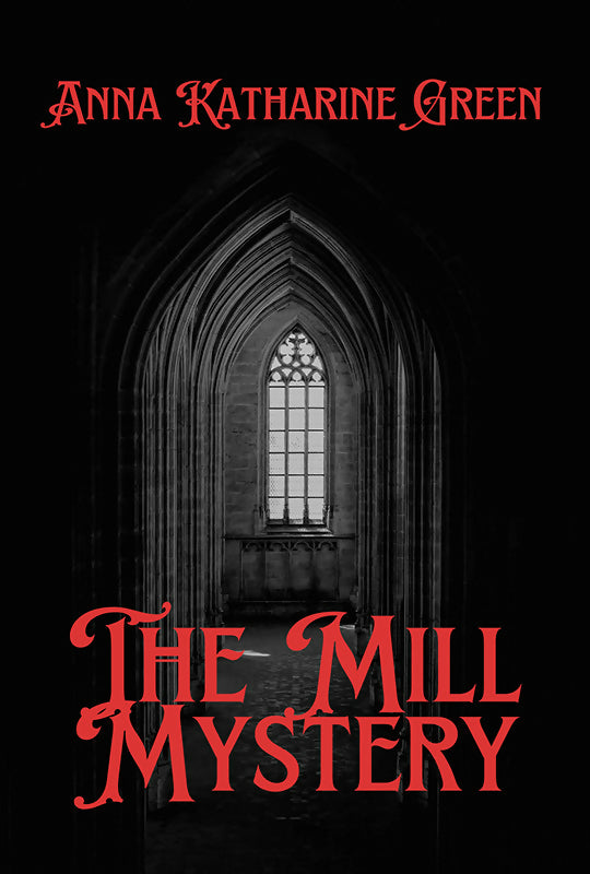 The Mill Mystery - Anna Katharine Green - Dista