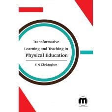 Transformative Learning and Teaching in Physical Education by S N Christopher, - Dista
