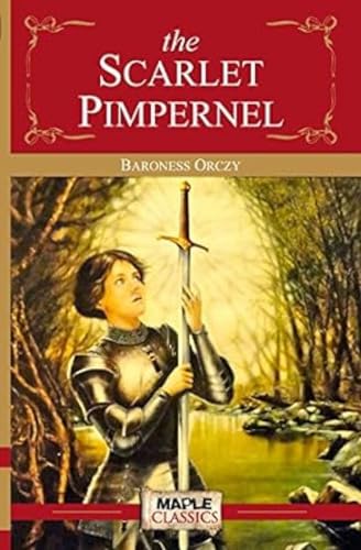 The Scarlet Pimpernel - Baroness Orczy (Maple Classics)