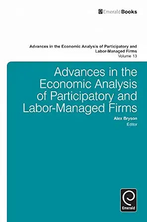 Advances In The Economic Analysis Of Participatory And Labor-Managed Firms Vol: 13 - Alex Bryson(Editor)