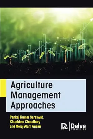 Agriculture Management Approaches - Pankaj Kumar Saraswat, Khushboo Chaudhary And Meraj Alam Ansari