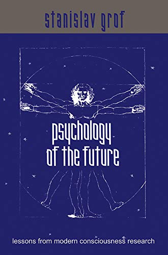 Psychology of the Future: Lessons from Modern Consciousness Research - Stanislav Grof