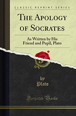 Thumbnail for The Apology of Socrates: As Written by His Friend and Pupil, Plato (Classic Reprint)