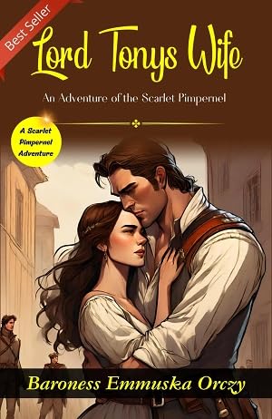Lord Tony's Wife: A Scarlet Pimpernel Adventure by Baroness E (mm) uska Orczy - Distacart