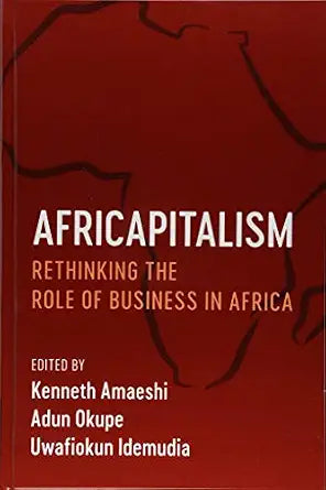 Africapitalism, Rethinking The Role Of Business In Africa - Kenneth Amaeshi