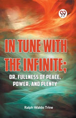 Thumbnail for IN TUNE WITH THE INFINITE; or, Fullness of Peace, Power, and Plenty