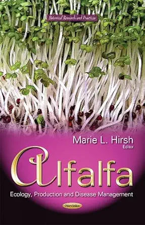 Alfalfa: Ecology, Production And Disease Management (Botanical Research And Practices) - Marie L. Hirsh (Editor)