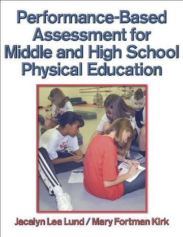 Khel Sahitya Kendra Performance-based Assessment For Middle And High School Physical Education by Jacalyn Lea Lund, Mary Fortman Kirk, - Dista
