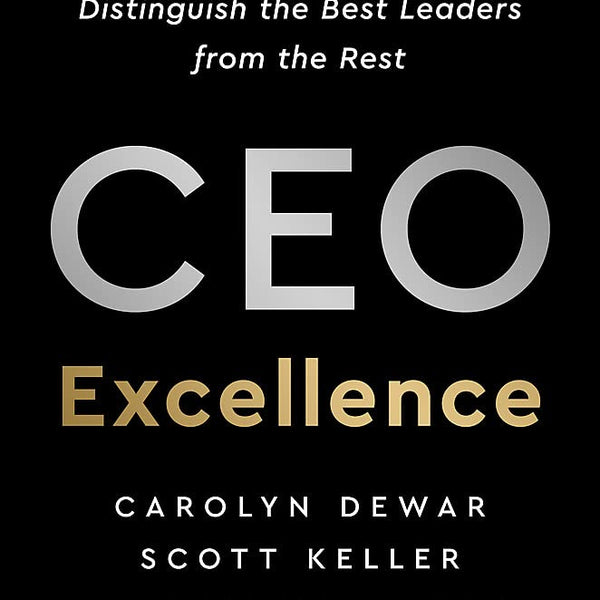 CEO EXCELLENCE: THE SIX MINDSETS THAT DISTINGUISH THE BEST LEADERS FROM THE REST