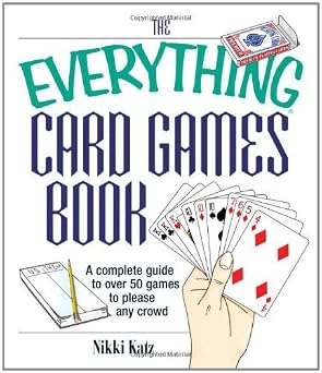 The Everything Card Games Book: A Complete Guide To Over 50 Games To Please Any Crowd (everything: Sports And Hobbies) by Nikki Katz , - Dista
