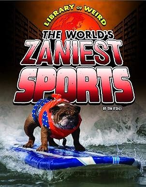 The World*s Zaniest Sports (Library of Weird) by Timothy William O*shei (Author), - Dista