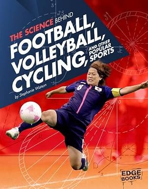 The Science Behind Football, Volleyball, Cycling, and Other Popular Sports (Science of the Summer Olympics) by Stephanie Watson , - Dista