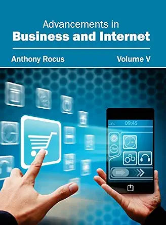 Advancements In Business And Internet 7 Vols Set (Volume 5) - Anthony Rocus