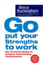 Thumbnail for Go, Put Your Strengths to Work: Six Powerful Steps to Achieve Outstanding Performance