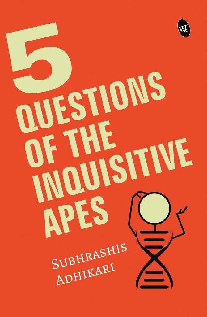 5 Questions of the Inquisitive Ape - Subhrashis Adhikari - Dista