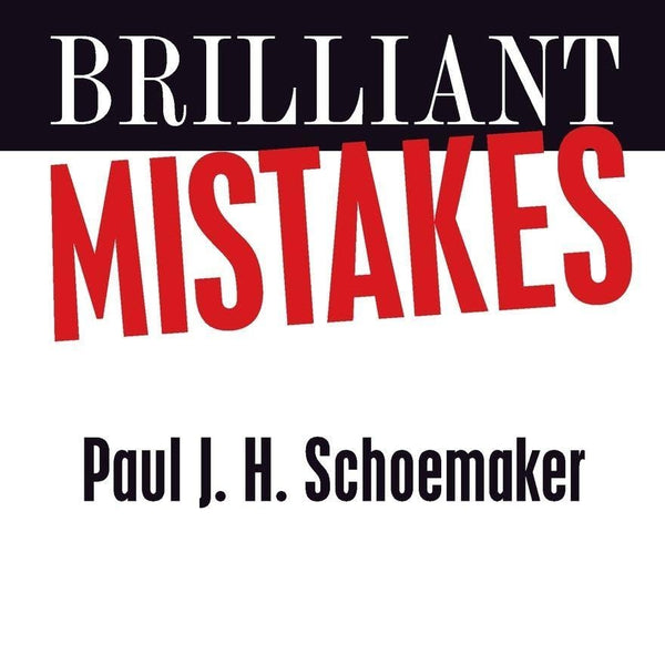 Brilliant Mistakes: Finding Success on the Far Side of Failure