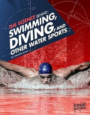 The Science Behind Swimming, Diving, and Other Water Sports (Science of the Summer Olympics) by Amanda Lanser , - Dista