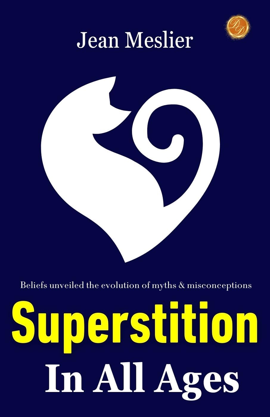 Superstition In All Ages by Jean Meslier: Beliefs Unveiled: The Evolution of Myths and Misconceptions - Distacart