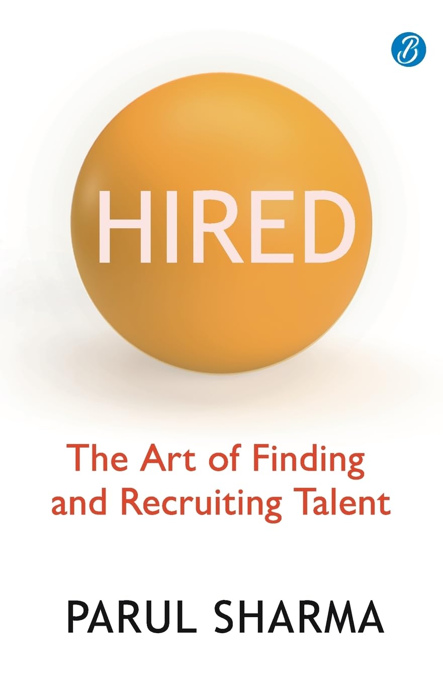 Hired: The Art of Finding and Recruiting Talent | A Handbook for navigating the Job Market - Parul Sharma - Dista