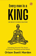 Thumbnail for Every Man a King or Might In Mind-Mastery by Orison Swett Marden: Unlocking Potential: The Power of Positive Thinking and Self-Belief - Distacart