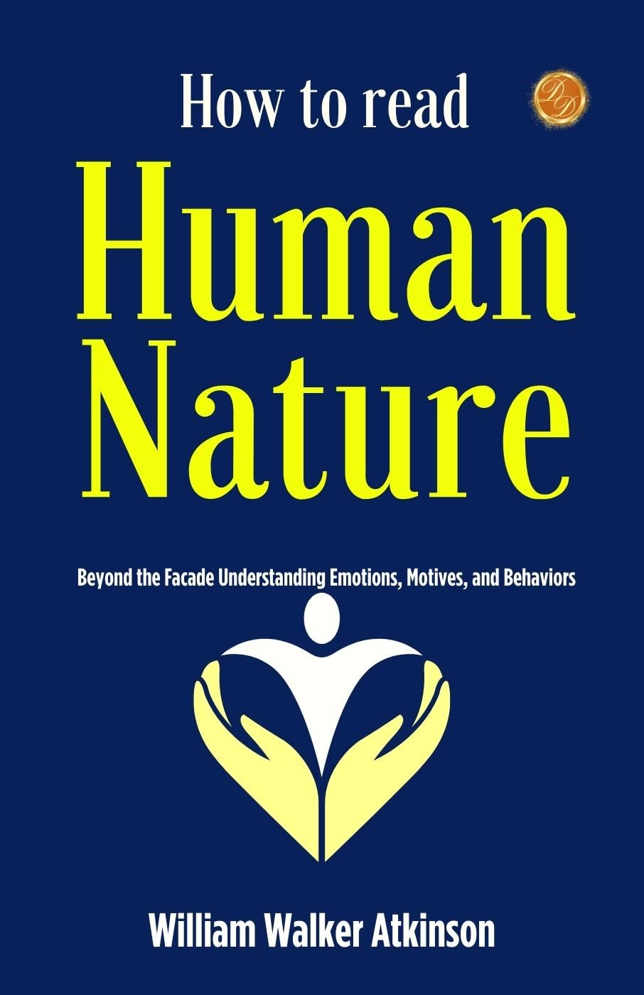 How to Read Human Nature by William Walker Atkinson Books Bestseller all time: Beyond the Facade: Understanding Emotions, Motives, and Behaviors - Distacart