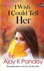 I Wish I Could Tell Her - Ajay K Pandey - Dista