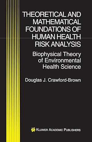 Theoretical And Mathematical Foundations Of Human Health Risk Analysis: Biophysical Theory Of Environmental Health Science by Douglas J. Crawford-Brown, - Dista
