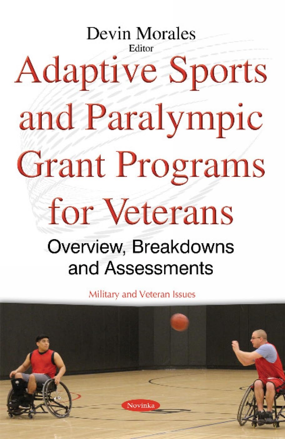 Khel Sahitya Kendra Adaptive Sports and Paralympic Grant Programs for Veterans: Overview, Breakdowns and Assessments (Military and Veteran Issues) by By Devin Morales, - Dista