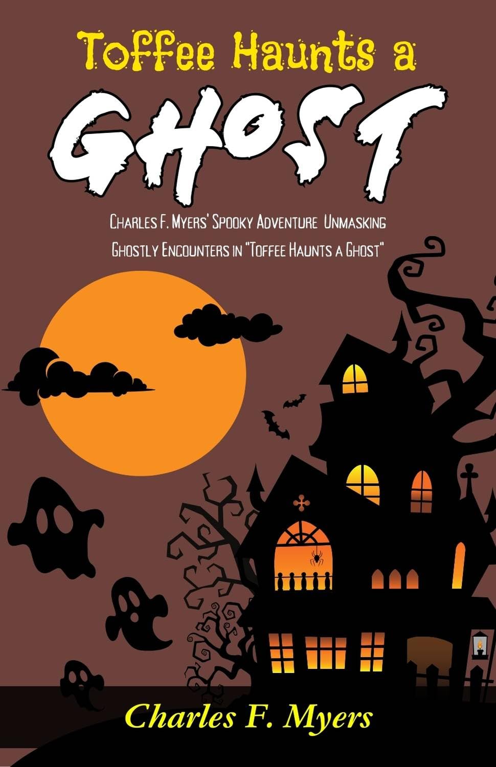 Toffee Haunts a Ghost: Charles F Myers' Spooky Adventure: Unmasking Ghostly Encounters in Toffee Haunts a Ghost - Distacart