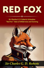 Thumbnail for Red Fox: Sir Charles G D Roberts Unleashes Red Fox: Tales of Wilderness and Cunning - Distacart