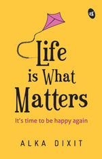 Thumbnail for Life is What Matters - Alka Dixit - Dista