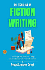 Thumbnail for The Technique of Fiction Writing by Robert Saunders Dowst: Crafting Characters: A Deep Dive into Narrative Techniques - Distacart