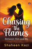 Chasing the Flames | Love, Lust and Everything in Between - Shaheen Kazi - Dista