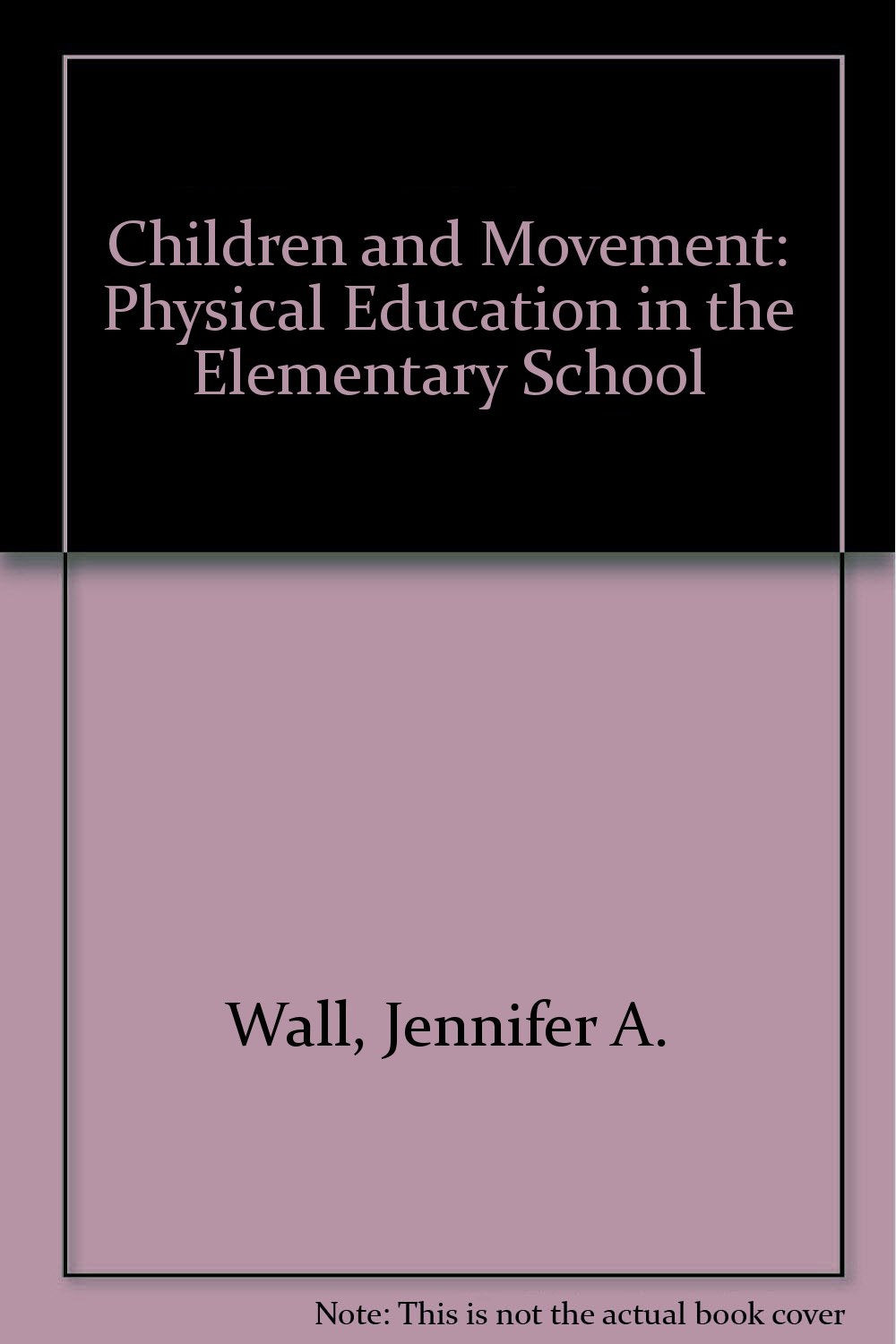 Khel Sahitya Kendra Children and Movement - Physical Education in the Elementary School by Wall,Murray, - Dista