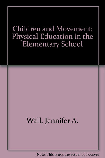 Khel Sahitya Kendra Children and Movement - Physical Education in the Elementary School by Wall,Murray, - Dista