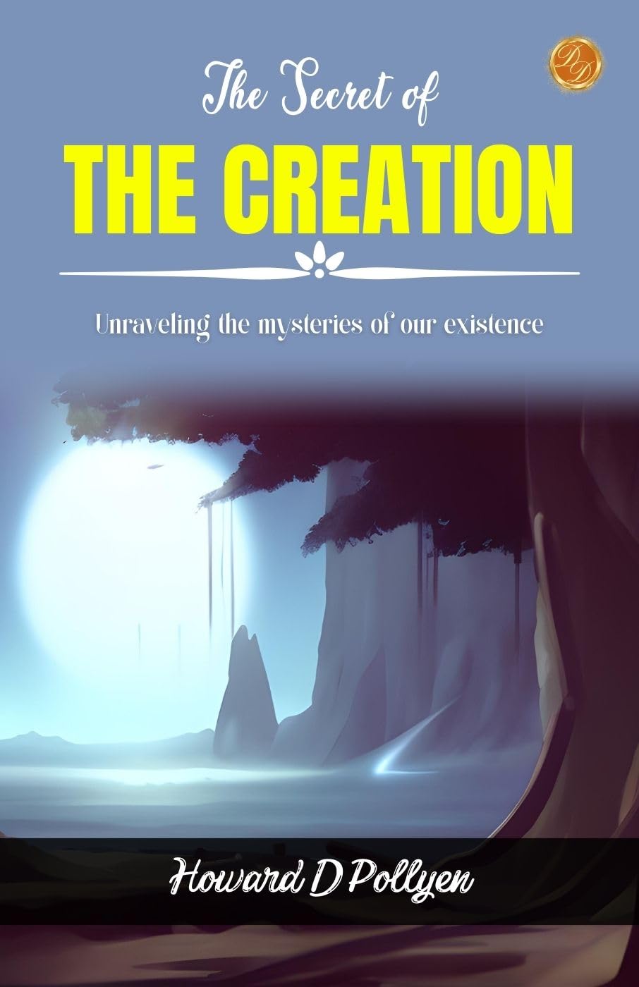 The Secret of the Creation: Unraveling the Mysteries of Our Existence - Distacart