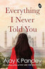 Everything I Never Told You - Ajay K Pandey - Dista