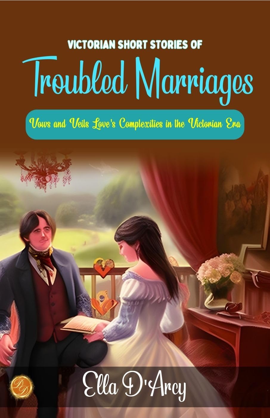 Victorian Short Stories of Troubled Marriages by Ella D'Arcy: Vows and Veils: Love's Complexities in the Victorian Era - Distacart