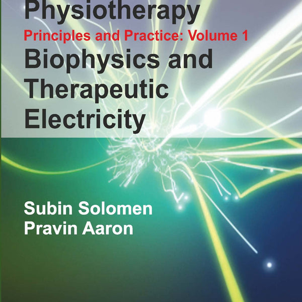 Physical Agents In Physiotherapy Principles & Practice Vol-1 Biophysics And Therapeutic Electricity 2E-Solomen, Subin - Dista