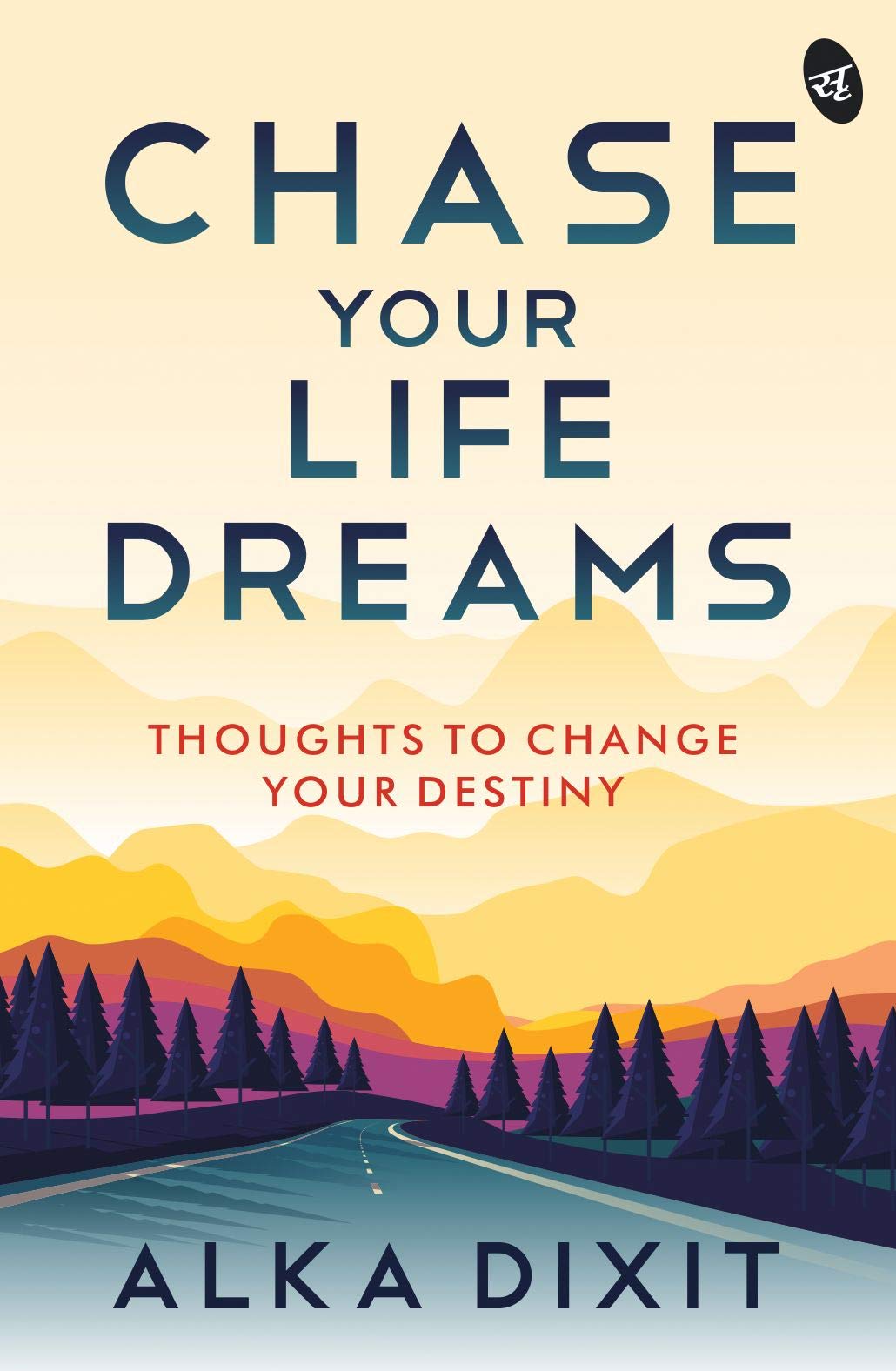 Chase Your Life Dreams: Thoughts to change your destiny - Alka Dixit - Dista