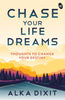 Chase Your Life Dreams: Thoughts to change your destiny - Alka Dixit - Dista